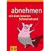 Abnehmen mit dem inneren Schweinehund: Wie Sie nach dem Lustprinzip dauerhaft schlank werden