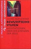 Bewu�tseinsstufen. Meditationen �ber die Grenzen der Seele - Georg K�hlewind