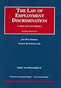 Friedman And Strickler's the Law of Employment Discrimination 2006: Supplement (University Casebook)