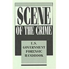Scene Of The Crime: U.S. Government Forensic Handbook