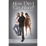 How Did I Get Here? ~ Ahmad Aleem Williams