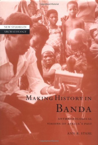 Making History in Banda: Anthropological Visions of Africa's Past (New Studies in Archaeology)