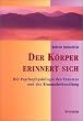 Der K�rper erinnert sich: Die Psychophysiologie des Traumas und der Traumabehandlung