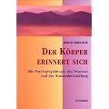 Der K�rper erinnert sich: Die Psychophysiologie des Traumas und der Traumabehandlung