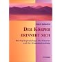 Der K�rper erinnert sich: Die Psychophysiologie de&hellip von Babette Rothschild