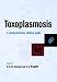Toxoplasmosis: A Comprehensive Clinical Guide