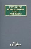 Journal of the Federal Convention Kept by James Madison: Special Edition