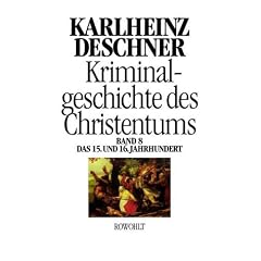 Kriminalgeschichte des Christentums. Bd. 8: Das 15. und 16. Jahrhundert. Vom Exil der P�pste in Avignon bis zum Augsburger Religionsfrieden.
