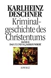 Kriminalgeschichte des Christentums. Bd. 8: Das 15. und 16. Jahrhundert. Vom Exil der P�pste in Avignon bis zum Augsburger Religionsfrieden.