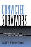 Convicted Survivors: The Imprisonment of Battered Women Who Kill (Suny Series in Women, Crime, and Criminology)