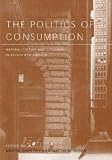 The Politics of Consumption: Material Culture and Citizenship in Europe and America