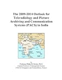 The 2009-2014 Outlook for Teleradiology and Picture Archiving and Communication Systems (PACS) in India