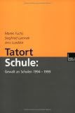 Tatort Schule: Gewalt an Schulen 1994-1999 - Marek Fuchs, Siegfried Lamnek, Jens Luedtke