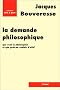 La Demande philosophique : Que veut la philosophie et que peut-on vouloir d'elle ?