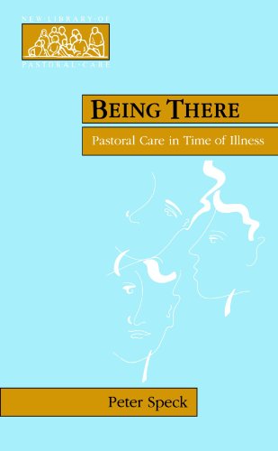 Being There - Pastoral Care in Times of Illness (New Library of Pastoral Care)