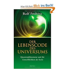 Der Lebenscode des Universums: Quantenph�nomene und die Unsterblichkeit der Seele