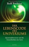 Der Lebenscode des Universums: Quantenph&auml;nomene und die Unsterblichkeit der Seele - Rolf Frob&ouml;se