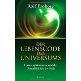 Der Lebenscode des Universums: Quantenph�nomene und die Unsterblichkeit der Seelevon "Rolf Frob�se"