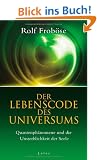 Der Lebenscode des Universums: Quantenph�nomene und die Unsterblichkeit der Seele
