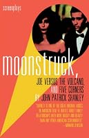 Moonstruck, Joe Versus the Volcano, and Five Corners : Screenplays