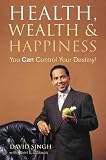 Health, Wealth and Happiness: You Can Control Your Destiny!
