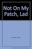 Not on my patch lad