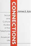 Connections : social and cultural studies of the telephone in American life