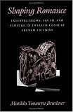 Shaping Romance: Interpretation, Truth, and Closure in Twelfth-Century French Fictions (The Middle Ages Series)