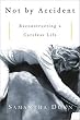 Not By Accident: Reconstructing a Careless Life