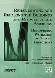 Rehabilitating and Repairing the Buildings and Bridges of the Americas: Hemispheric Workshop on Future Directions : Conference Proceedings, April 23-24, 2001, Mayaguez, Puerto Rico