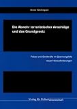 Die Abwehr terroristischer Anschl�ge und das Grundgesetz: Polizei und Streitkr�fte im Spannungsfeld neuer Herausforderungen - Dieter Wiefelsp�tz