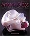 Artists in Glass: Late Twentieth Century Masters in Glass