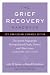 The Grief Recovery Handbook : The Action Program for Moving Beyond Death Divorce, and Other Losses