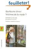 Victimes de la mode ? : Comment on la cr�e, pourquoi on la suit