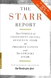 The Starr Report: The Findings of Independent Counsel Kenneth W. Starr on President Clinton and the Lewinsky Affair With Annotations by the Washington Post