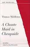 A Chaste Maid in Cheapside, Second Edition (New Mermaids)