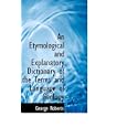 An Etymological and Explanatory Dictionary of the Terms and Language of Geology by George Roberts