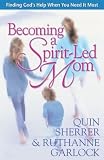 Becoming a Spirit-Led Mom: Finding God's Help When You Need It Most