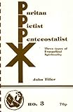 Puritan, Pietist, Pentecostalist : three types of evangelical spirituality