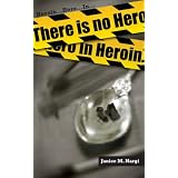 There Is No Hero In Heroin ~ Janice Nargi