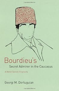 Image of Bourdieu's Secret Admirer in the Caucasus: A World-System Biography