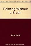 Painting without a brush