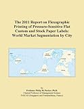IMAGE OF The 2011 Report on Flexographic Printing of Pressure-Sensitive Flat Custom and Stock Paper Labels: World Market Segmentation by City