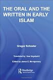 The Oral and the Written in Early Islam (Routledge Studies in Middle Eastern Literatures)