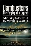 DAMBUSTERS: THE FORGING OF A LEGEND: 617 Squadron in World War II