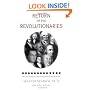 Return of the Revolutionaries: The Case for Reincarnation and Soul Groups Reunited
