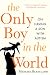 The Only Boy in the World: A Father Explores the Mysteries of Autism