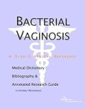 Bacterial Vaginosis - A Medical Dictionary, Bibliography, and Annotated Research Guide to Internet References