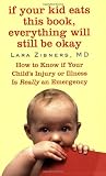 If Your Kid Eats This Book, Everything Will Still Be Okay: How  to Know if Your Child's Injury or Illness Is Really an Emergency