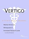Vertigo - A Medical Dictionary, Bibliography, and Annotated Research Guide to Internet References